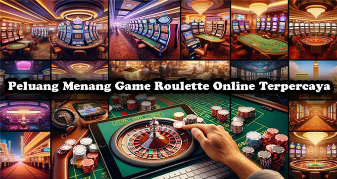 Peluang Menang Game Roulette Online Terpercaya